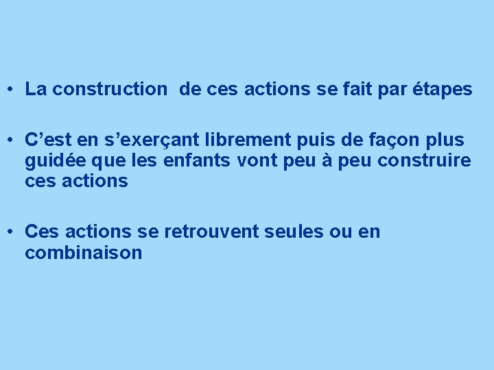  • La construction de ces actions se fait par étapes • C’est en
