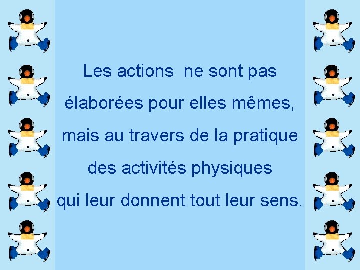 Les actions ne sont pas élaborées pour elles mêmes, mais au travers de la