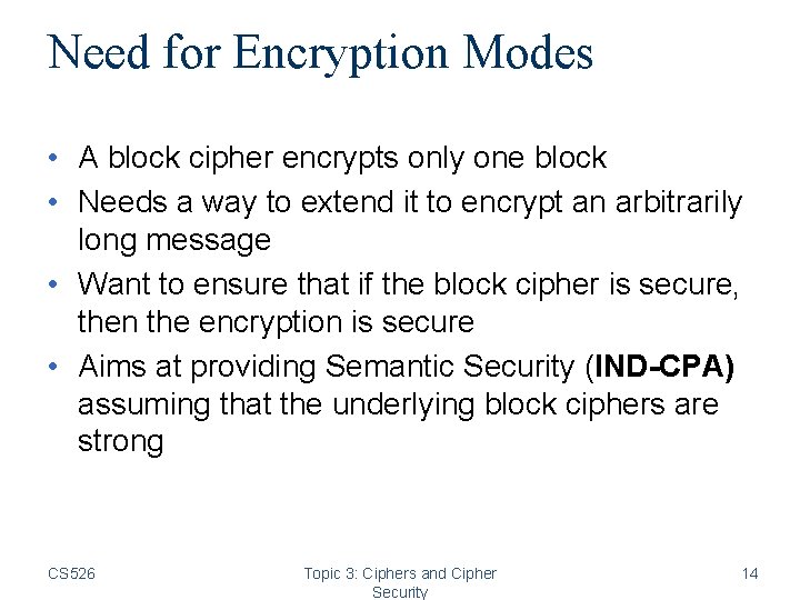 Need for Encryption Modes • A block cipher encrypts only one block • Needs Need for Encryption Modes • A block cipher encrypts only one block • Needs