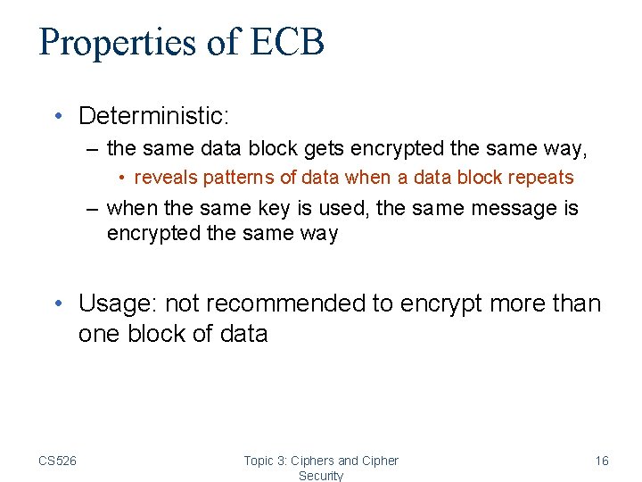 Properties of ECB • Deterministic: – the same data block gets encrypted the same Properties of ECB • Deterministic: – the same data block gets encrypted the same