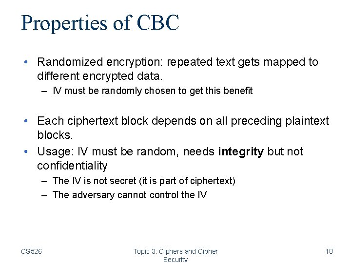 Properties of CBC • Randomized encryption: repeated text gets mapped to different encrypted data. Properties of CBC • Randomized encryption: repeated text gets mapped to different encrypted data.