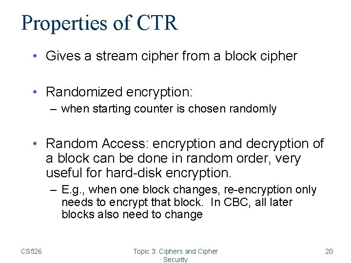 Properties of CTR • Gives a stream cipher from a block cipher • Randomized Properties of CTR • Gives a stream cipher from a block cipher • Randomized