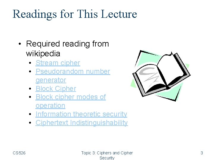 Readings for This Lecture • Required reading from wikipedia • Stream cipher • Pseudorandom Readings for This Lecture • Required reading from wikipedia • Stream cipher • Pseudorandom