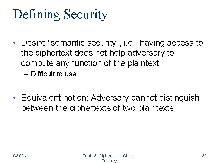 Defining Security • Desire “semantic security”, i. e. , having access to the ciphertext Defining Security • Desire “semantic security”, i. e. , having access to the ciphertext
