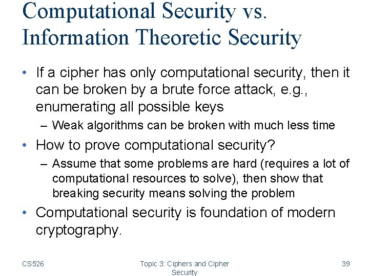 Computational Security vs. Information Theoretic Security • If a cipher has only computational security, Computational Security vs. Information Theoretic Security • If a cipher has only computational security,