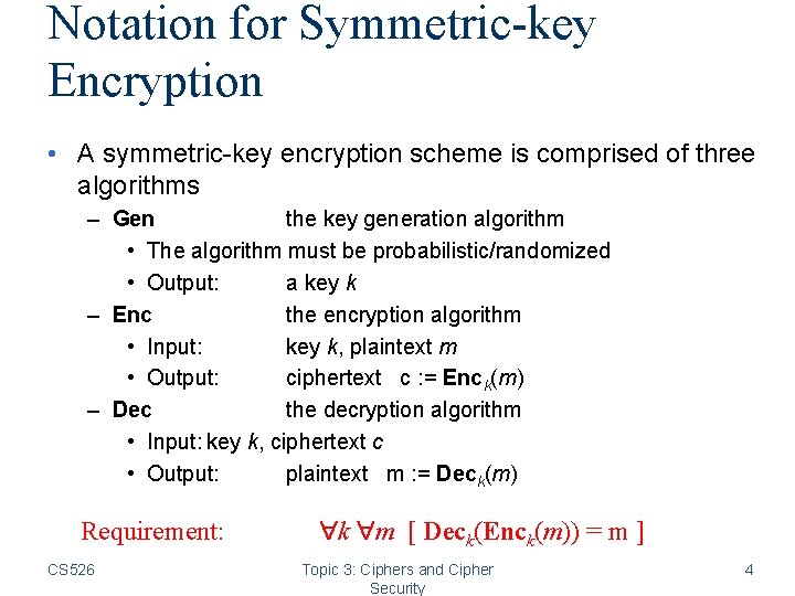 Notation for Symmetric-key Encryption • A symmetric-key encryption scheme is comprised of three algorithms Notation for Symmetric-key Encryption • A symmetric-key encryption scheme is comprised of three algorithms