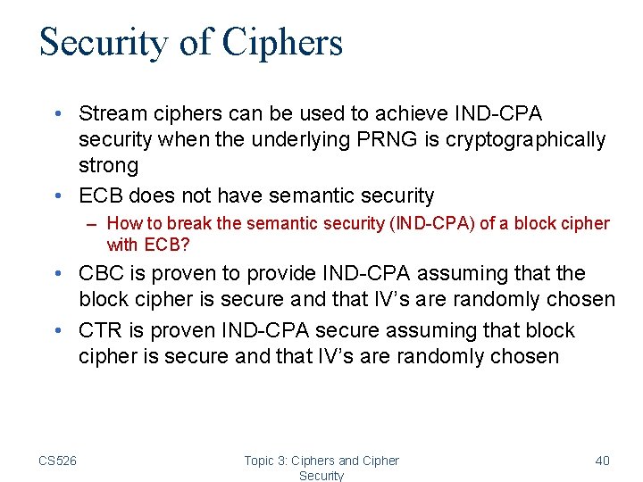 Security of Ciphers • Stream ciphers can be used to achieve IND-CPA security when Security of Ciphers • Stream ciphers can be used to achieve IND-CPA security when