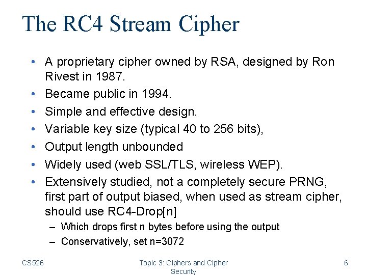 The RC 4 Stream Cipher • A proprietary cipher owned by RSA, designed by The RC 4 Stream Cipher • A proprietary cipher owned by RSA, designed by