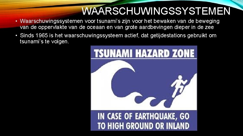 WAARSCHUWINGSSYSTEMEN • Waarschuwingssystemen voor tsunami’s zijn voor het bewaken van de beweging van de
