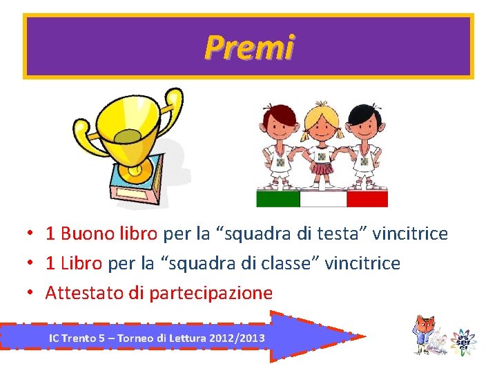 Premi • 1 Buono libro per la “squadra di testa” vincitrice • 1 Libro Premi • 1 Buono libro per la “squadra di testa” vincitrice • 1 Libro
