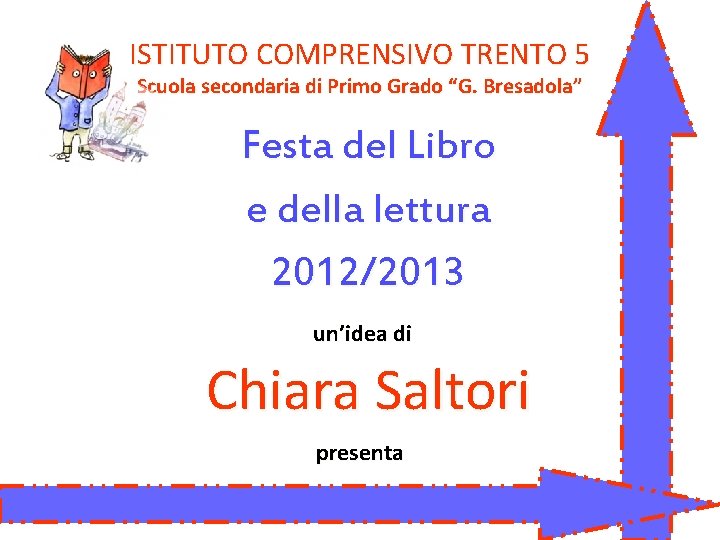 ISTITUTO COMPRENSIVO TRENTO 5 Scuola secondaria di Primo Grado “G. Bresadola” Festa del Libro ISTITUTO COMPRENSIVO TRENTO 5 Scuola secondaria di Primo Grado “G. Bresadola” Festa del Libro