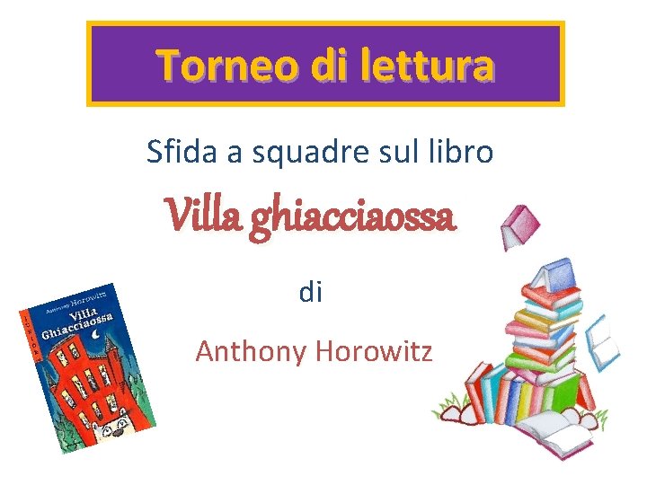 Torneo di lettura Sfida a squadre sul libro Villa ghiacciaossa di Anthony Horowitz Torneo di lettura Sfida a squadre sul libro Villa ghiacciaossa di Anthony Horowitz