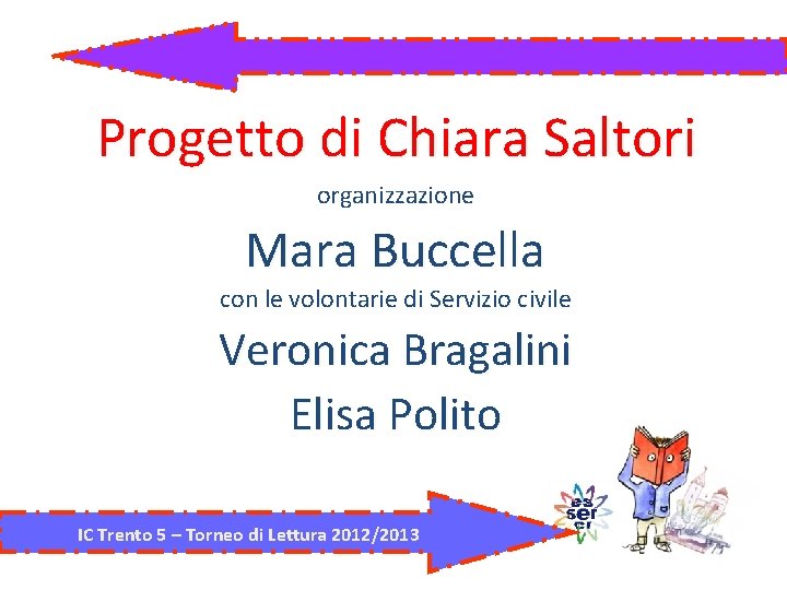 Progetto di Chiara Saltori organizzazione Mara Buccella con le volontarie di Servizio civile Veronica Progetto di Chiara Saltori organizzazione Mara Buccella con le volontarie di Servizio civile Veronica