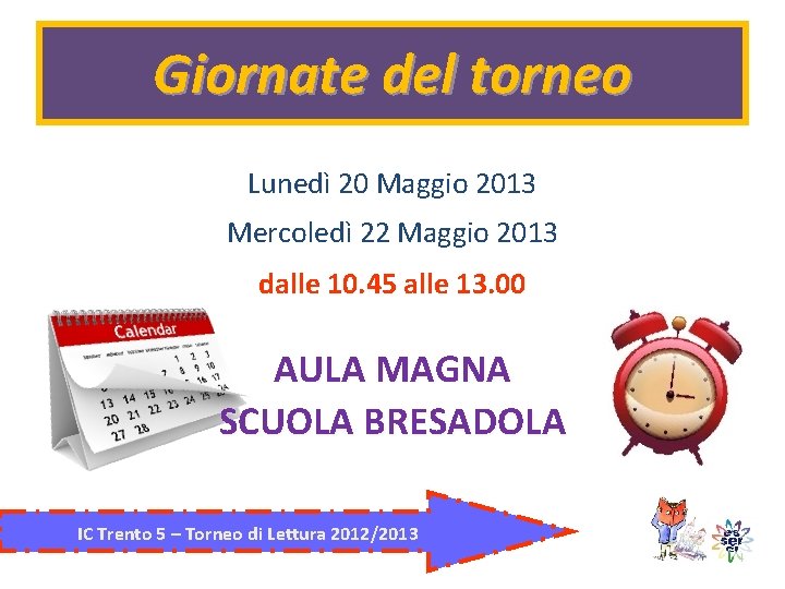 Giornate del torneo Lunedì 20 Maggio 2013 Mercoledì 22 Maggio 2013 dalle 10. 45 Giornate del torneo Lunedì 20 Maggio 2013 Mercoledì 22 Maggio 2013 dalle 10. 45