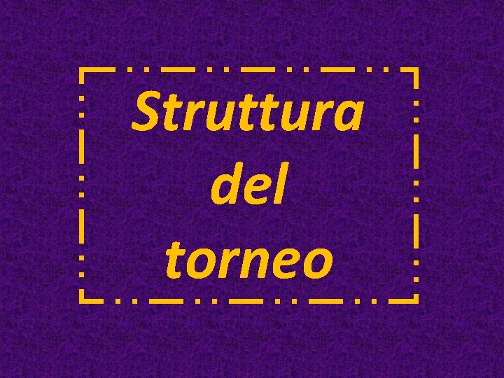 Struttura del torneo Struttura del torneo