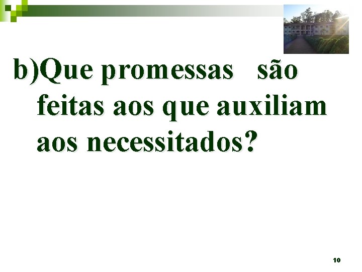 b)Que promessas são feitas aos que auxiliam aos necessitados? 10 