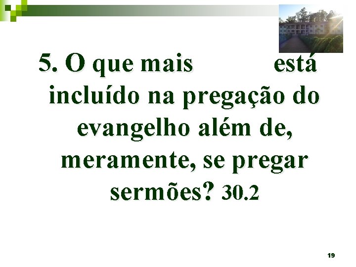 5. O que mais está incluído na pregação do evangelho além de, meramente, se