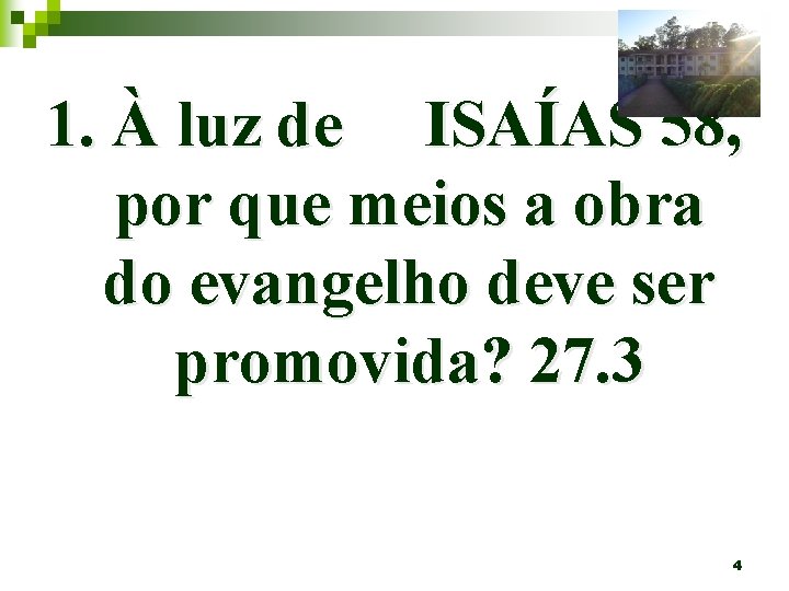 1. À luz de ISAÍAS 58, por que meios a obra do evangelho deve