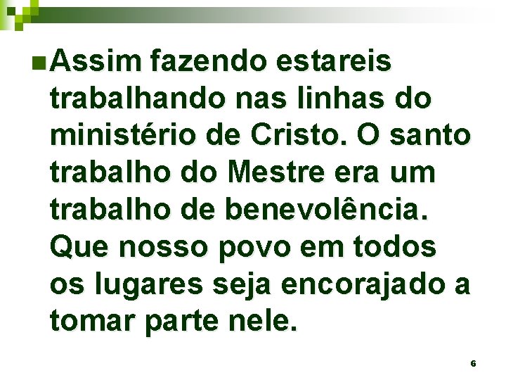 n Assim fazendo estareis trabalhando nas linhas do ministério de Cristo. O santo trabalho