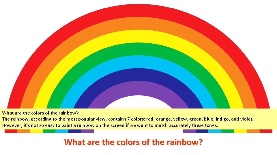 What are the colors of the rainbow? The rainbow, according to the most popular