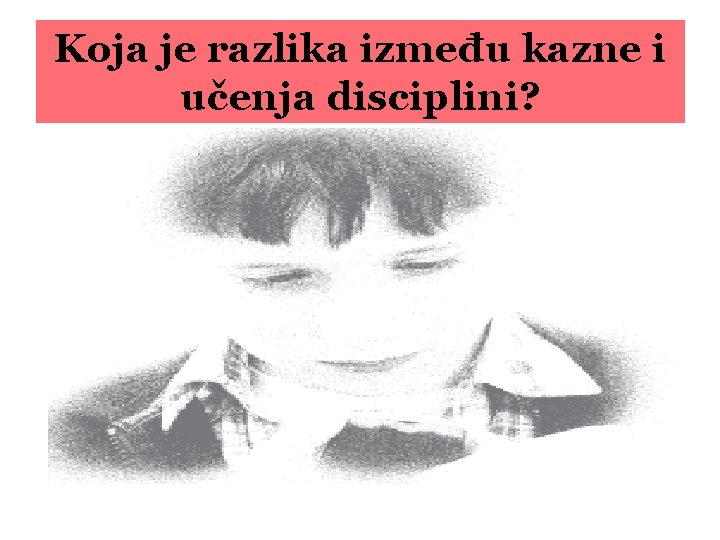 Koja je razlika između kazne i učenja disciplini? 