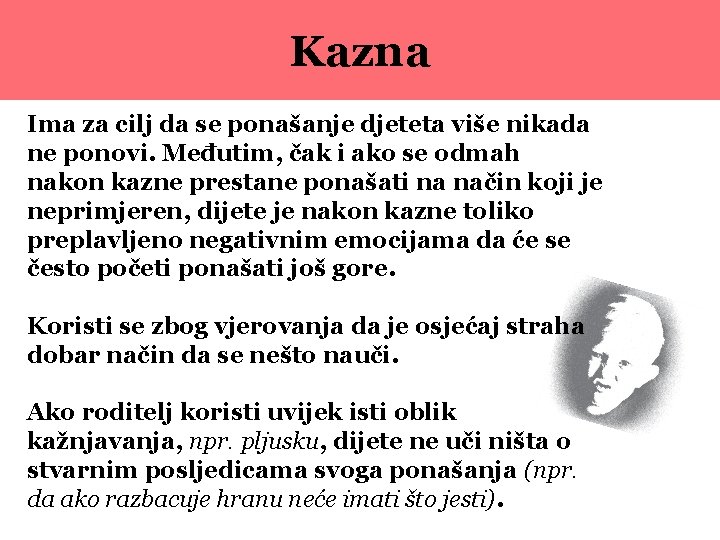 Kazna Ima za cilj da se ponašanje djeteta više nikada ne ponovi. Međutim, čak