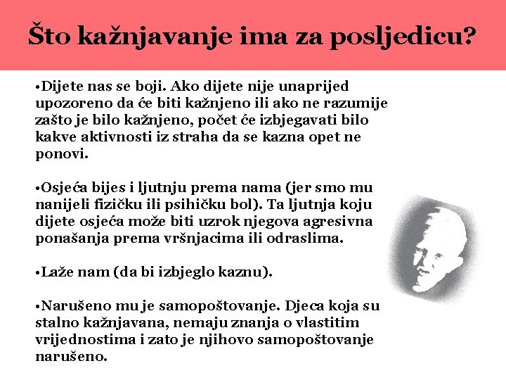 Što kažnjavanje ima za posljedicu? • Dijete nas se boji. Ako dijete nije unaprijed