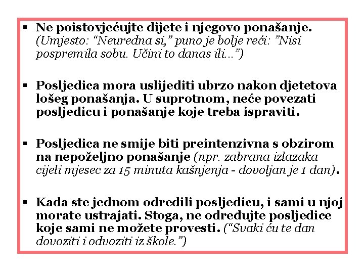 § Ne poistovjećujte dijete i njegovo ponašanje. (Umjesto: “Neuredna si, ” puno je bolje