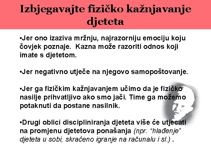 Izbjegavajte fizičko kažnjavanje djeteta • Jer ono izaziva mržnju, najrazorniju emociju koju čovjek poznaje.