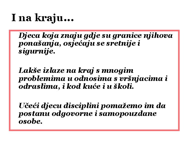 I na kraju. . . Djeca koja znaju gdje su granice njihova ponašanja, osjećaju