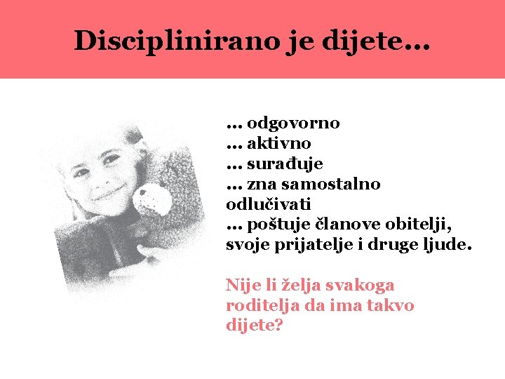 Disciplinirano je dijete. . . odgovorno. . . aktivno. . . surađuje. . .
