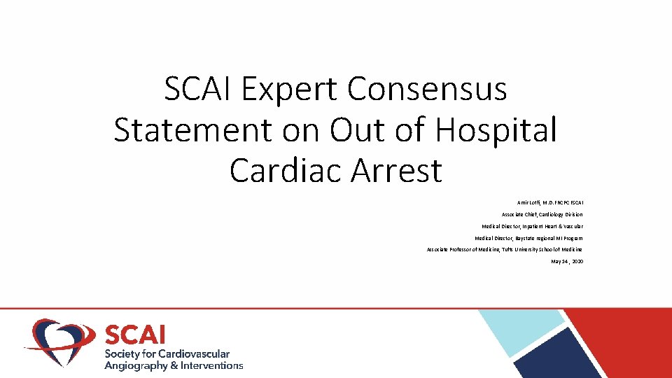 SCAI Expert Consensus Statement on Out of Hospital Cardiac Arrest Amir Lotfi, M. D.