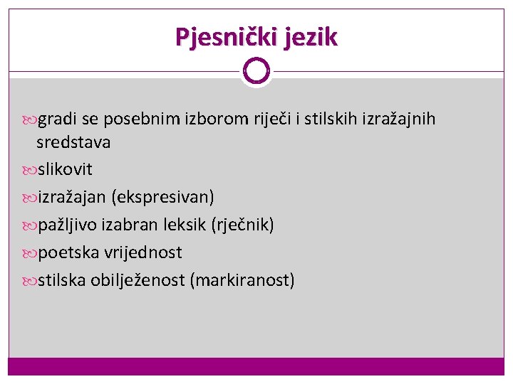 Pjesnički jezik gradi se posebnim izborom riječi i stilskih izražajnih sredstava slikovit izražajan (ekspresivan) Pjesnički jezik gradi se posebnim izborom riječi i stilskih izražajnih sredstava slikovit izražajan (ekspresivan)