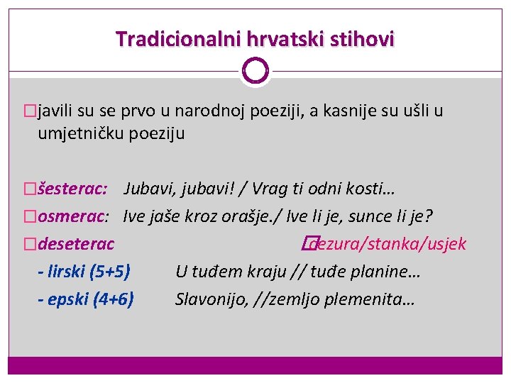 Tradicionalni hrvatski stihovi �javili su se prvo u narodnoj poeziji, a kasnije su ušli Tradicionalni hrvatski stihovi �javili su se prvo u narodnoj poeziji, a kasnije su ušli