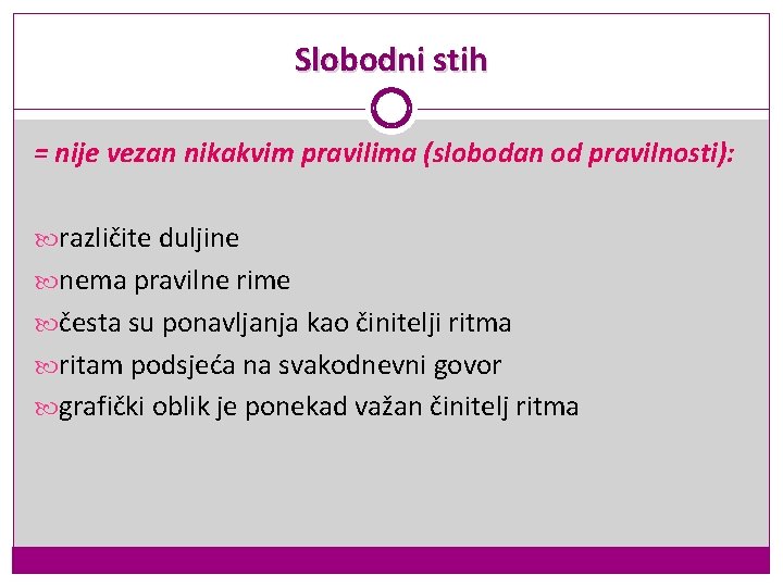 Slobodni stih = nije vezan nikakvim pravilima (slobodan od pravilnosti): različite duljine nema pravilne Slobodni stih = nije vezan nikakvim pravilima (slobodan od pravilnosti): različite duljine nema pravilne
