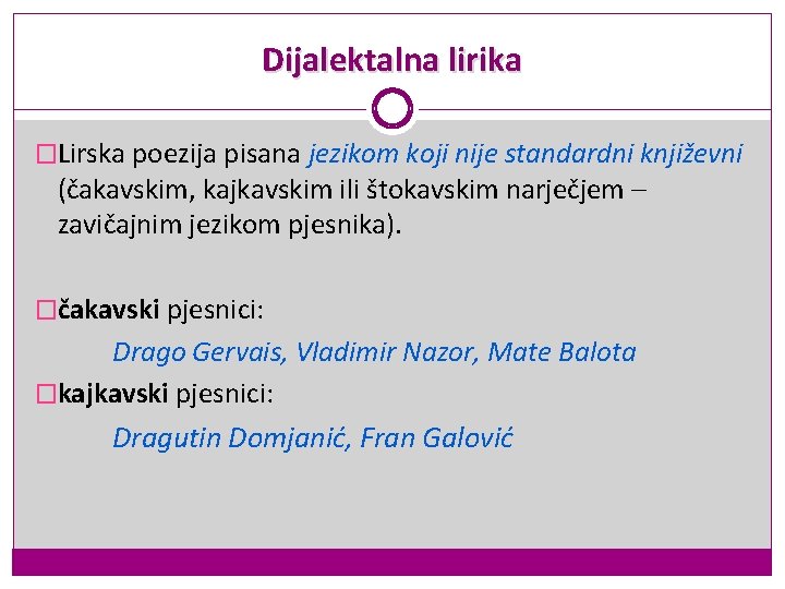 Dijalektalna lirika �Lirska poezija pisana jezikom koji nije standardni književni (čakavskim, kajkavskim ili štokavskim Dijalektalna lirika �Lirska poezija pisana jezikom koji nije standardni književni (čakavskim, kajkavskim ili štokavskim
