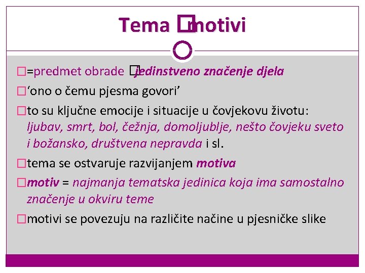 Tema �motivi �=predmet obrade � jedinstveno značenje djela �‘ono o čemu pjesma govori’ �to Tema �motivi �=predmet obrade � jedinstveno značenje djela �‘ono o čemu pjesma govori’ �to