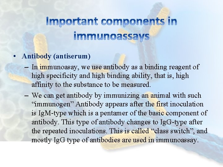  • Antibody (antiserum) – In immunoasay, we use antibody as a binding reagent