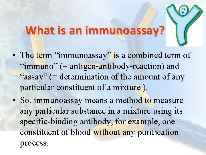 What is an immunoassay? • The term “immunoassay” is a combined term of “immuno”