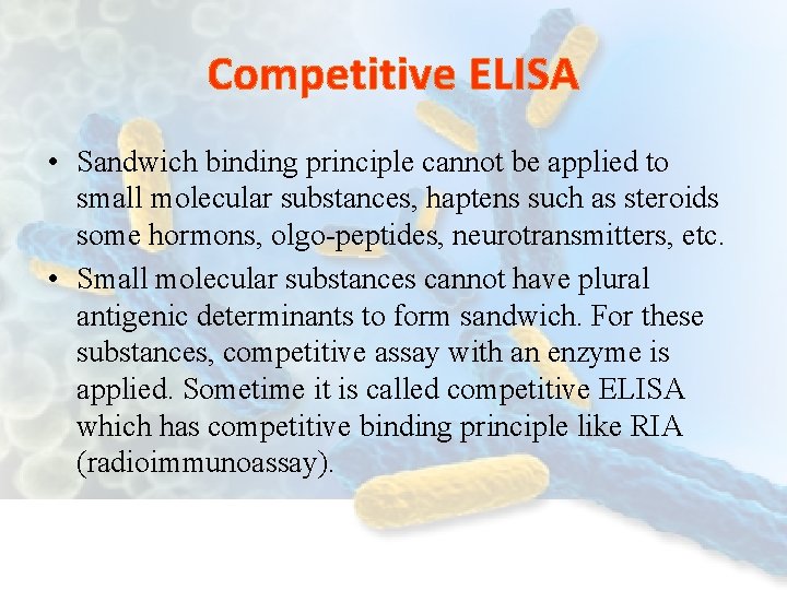 Competitive ELISA • Sandwich binding principle cannot be applied to small molecular substances, haptens