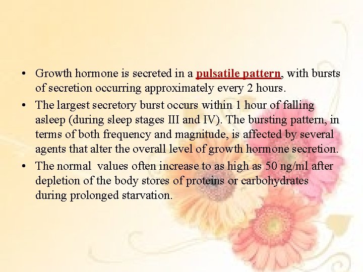  • Growth hormone is secreted in a pulsatile pattern, with bursts of secretion