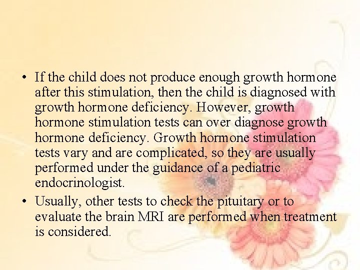  • If the child does not produce enough growth hormone after this stimulation,