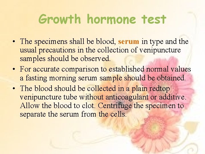 Growth hormone test • The specimens shall be blood, serum in type and the