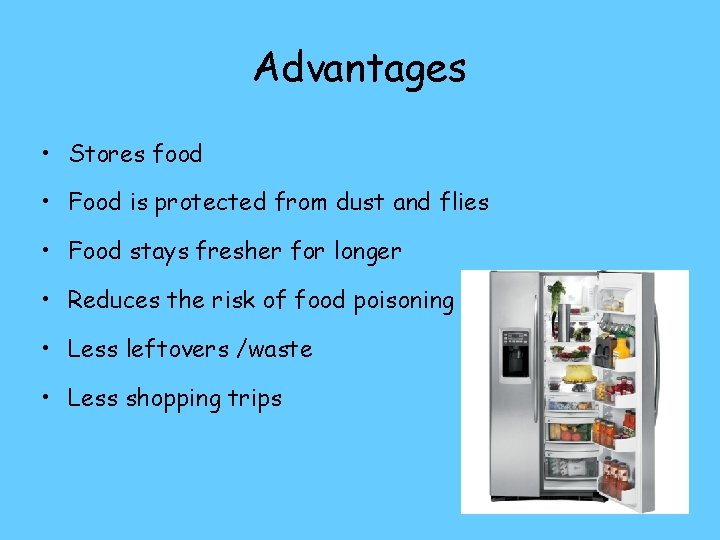 Advantages • Stores food • Food is protected from dust and flies • Food