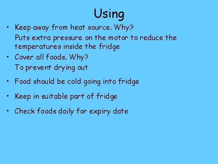 Using • Keep away from heat source. Why? Puts extra pressure on the motor