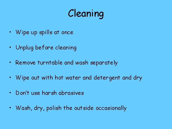 Cleaning • Wipe up spills at once • Unplug before cleaning • Remove turntable