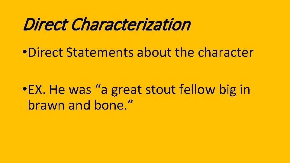 Direct Characterization • Direct Statements about the character • EX. He was “a great