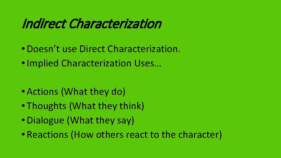 Indirect Characterization • Doesn’t use Direct Characterization. • Implied Characterization Uses… • Actions (What