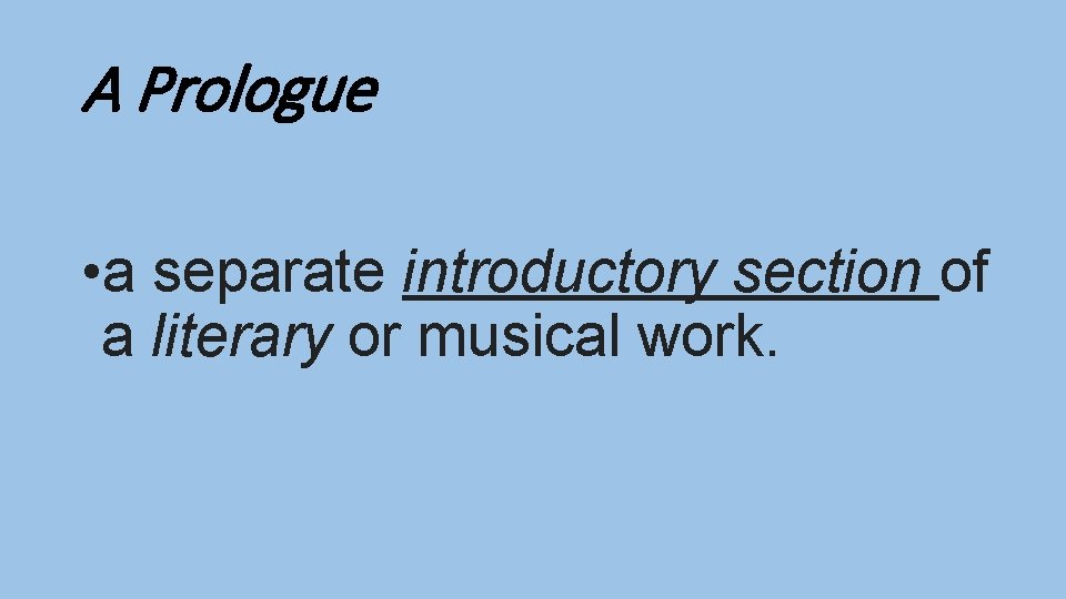 A Prologue • a separate introductory section of a literary or musical work. 
