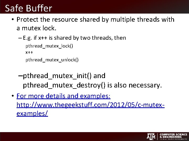 Safe Buffer • Protect the resource shared by multiple threads with a mutex lock. Safe Buffer • Protect the resource shared by multiple threads with a mutex lock.